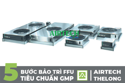 5 Bước Bảo Trì FFU Phòng Sạch Chuẩn WHO-GMP