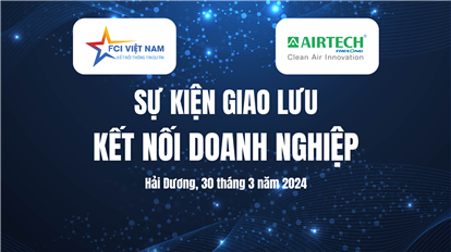 Sự kiện kết nối doanh nghiệp FCI Group - Airtech Thế Long