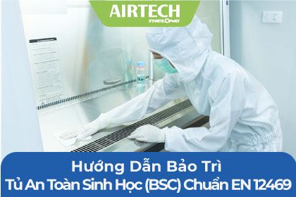 Hướng Dẫn Bảo Trì Tủ An Toàn Sinh Học (BSC) Chuẩn EN 12469