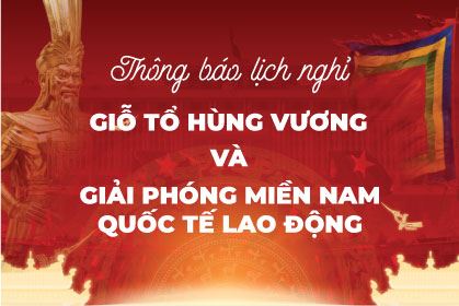 [THÔNG BÁO] LỊCH NGHỈ LỄ GIỖ TỔ HÙNG VƯƠNG, GIẢI PHÓNG MIỀN NAM 30/4 & QUỐC TẾ LAO ĐỘNG 1/5