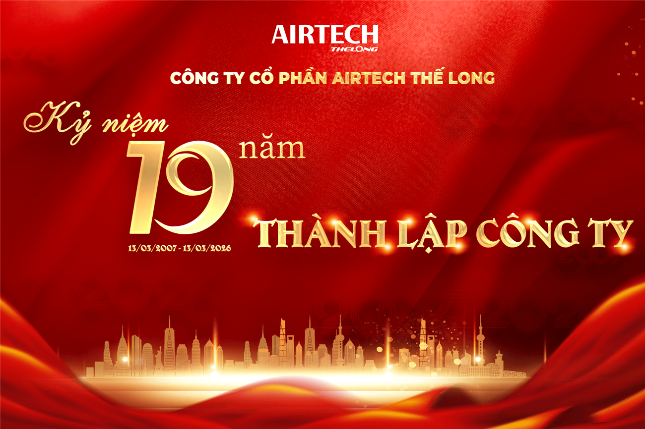 KỶ NIỆM 19 NĂM THÀNH LẬP CÔNG TY CỔ PHẦN AIRTECH THẾ LONG (13/03/2007 – 13/03/2026)